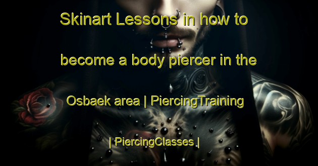 Skinart Lessons in how to become a body piercer in the Osbaek area | PiercingTraining | PiercingClasses | SkinartTraining-Denmark